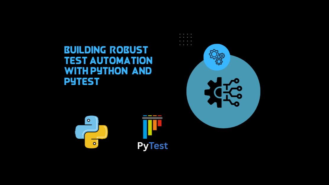 Building Robust Test Automation with Python and Pytest